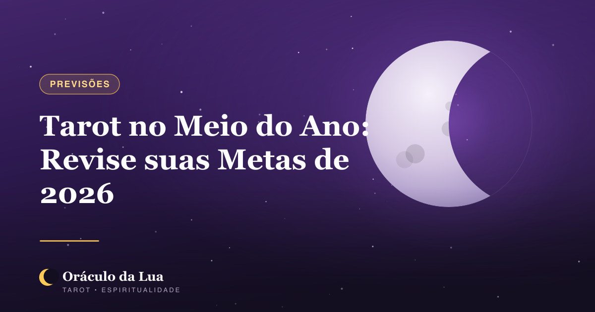 Tarot no Meio do Ano: Revise suas Metas de 2026 com as Cartas