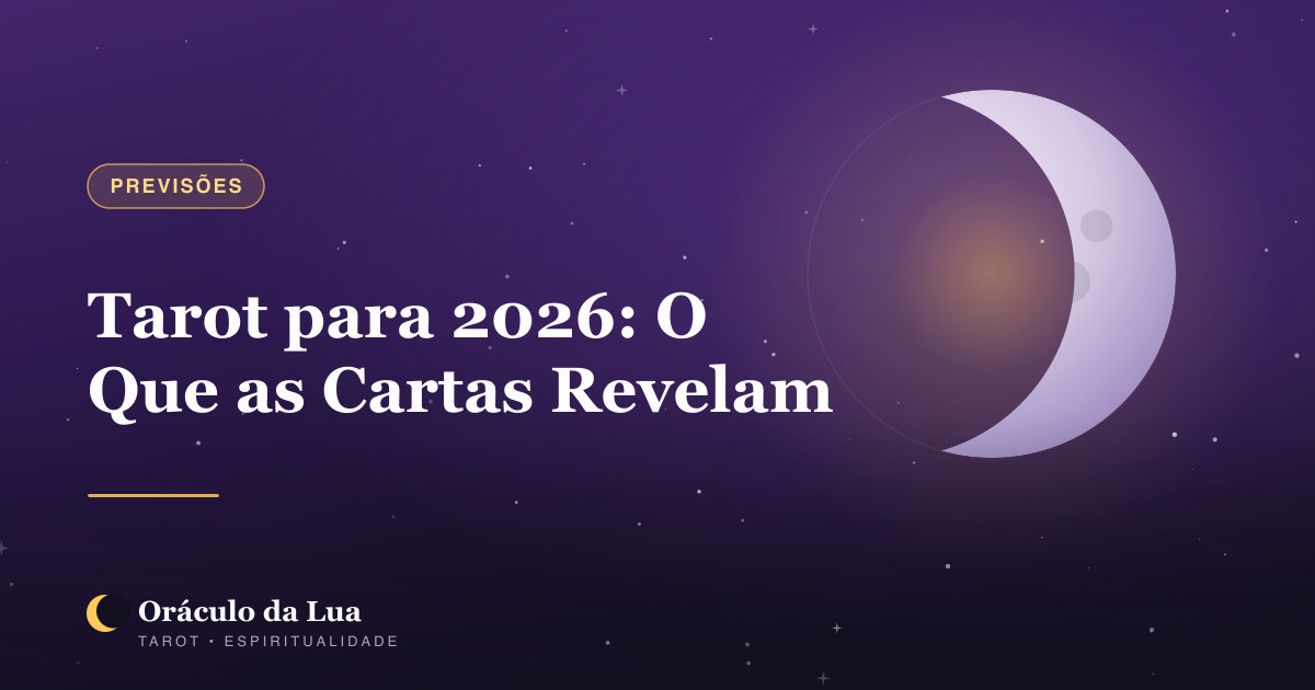 Tarot para 2026: O Que as Cartas Revelam sobre o Novo Ano