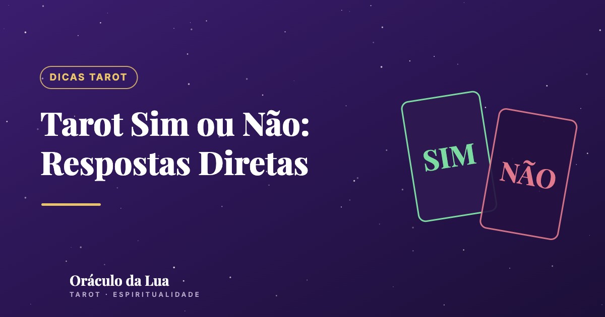 Tarot Sim ou Não: Como Fazer Perguntas de Resposta Direta